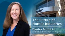 The Future of Hunter Industries with Denise Mullikin